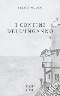 I confini dell'inganno. E-book. Formato EPUB ebook di Felice Muolo