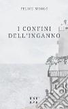 I confini dell'inganno. E-book. Formato EPUB ebook di Felice Muolo