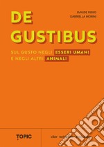 De Gustibus: Sul gusto negli esseri umani e negli altri animali. E-book. Formato PDF ebook