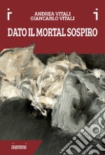 Dato il mortal sospiro. E-book. Formato EPUB ebook