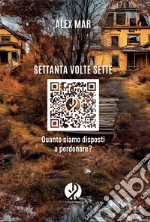 Settanta volte sette: Quanto siamo disposti a perdonare?. E-book. Formato EPUB ebook