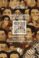 Morte annunciata di un antifascista: Matteotti, Mussolini, Turati, Kuliscioff, Gobetti. Le parole che hanno deciso un’epoca. E-book. Formato EPUB ebook