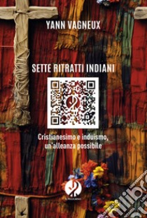 Sette ritratti indiani: Cristianesimo e induismo, un’alleanza possibile. E-book. Formato EPUB ebook di Yann Vagneux