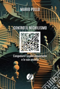 Contro il nichilismo: Congedare l’ospite inquietante e le sue ancelle. E-book. Formato EPUB ebook di Mario Pollo