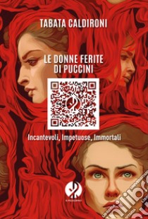 Le donne ferite di Puccini: Incantevoli, Impetuose, Immortali. E-book. Formato EPUB ebook di Tabata Caldironi