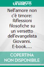 Nell'amore non c'è timore: Riflessioni filosofiche su un versetto dell’evangelista Giovanni. E-book. Formato EPUB ebook di Dieter Henrich