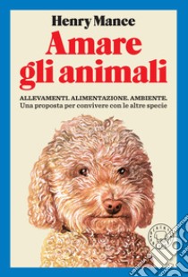 Amare gli animali: Una proposta per convivere con altre specie.. E-book. Formato EPUB ebook di Hnery Mance