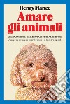 Amare gli animali: Una proposta per convivere con altre specie.. E-book. Formato EPUB ebook di Hnery Mance