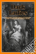 Dark Ladies. Racconti di scrittrici vittoriane che vi faranno morire di paura. E-book. Formato EPUB ebook