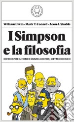 I Simpson e la filosofia: Come capire il mondo grazie a Homer, Nietzsche e soci. E-book. Formato EPUB