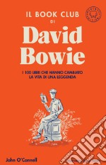 Il book club di David Bowie: I 100 libri che hanno cambiato la vita della leggenda. E-book. Formato EPUB