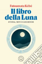 Il libro della luna: Storia, miti e leggende. E-book. Formato EPUB ebook