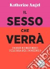 Il sesso che verrà: Donne e desiderio nell'era del consenso.. E-book. Formato EPUB ebook di Katherine Angel