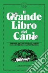 Il grande libro dei cani: I MIGLIORI RACCONTI, PASSAGGI E POESIE DELLA LETTERATURA CANINA UNIVERSALE. E-book. Formato EPUB ebook