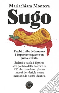 Sugo: Perchè il cibo della nonna è importante quanto un piatto stellato. E-book. Formato EPUB ebook