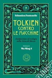 Tolkien contro le macchine: Antifascismo ed ecologia nella Terra di Mezzo. E-book. Formato EPUB ebook