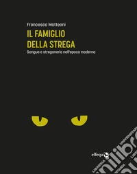Il famiglio della stregaSangue e stregoneria nell'epoca moderna. E-book. Formato EPUB ebook