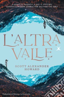 L'altra valle. E-book. Formato EPUB ebook di Scott Alexander Howard