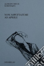 Non aspettatemi ad aprile. E-book. Formato EPUB