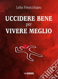 UCCIDERE BENE PER VIVERE MEGLIO. E-book. Formato EPUB ebook