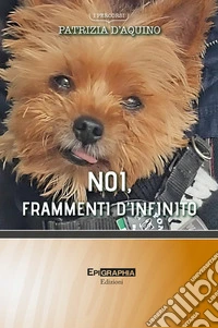 NOI, FRAMMENTI D’INFINITO. E-book. Formato EPUB ebook