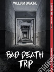 Bad death trip. E-book. Formato EPUB ebook di William Bavone