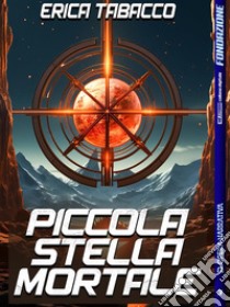 Piccola stella mortale. E-book. Formato EPUB ebook di Erica Tabacco