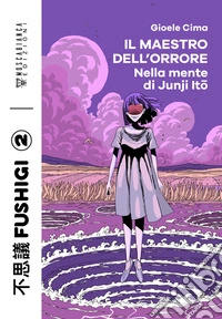 Il maestro dell’orroreNella mente di Junji Ito. E-book. Formato EPUB ebook