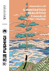 Il fantastico realisticoIl mondo di Hunter x Hunter. E-book. Formato EPUB ebook