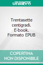 Trentasette centigradi. E-book. Formato EPUB ebook