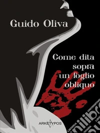 Come Dita Sopra Un Foglio Obliquo. E-book. Formato EPUB ebook