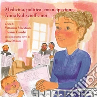 Medicina, politica, emancipazione. Anna Kuliscioff e noicon una graphic novel di Alice Milani. E-book. Formato EPUB ebook