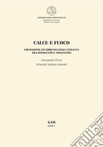 Calce e fuocoCremazione ed ebrei di lingua italiana fra Ottocento e Novecento. E-book. Formato EPUB ebook di ALESSANDRO PORRO