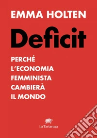 DEFICIT. Perché l'economia femminile cambierà il mondo. E-book. Formato EPUB ebook
