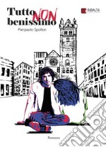 Tutto non benissimo. E-book. Formato EPUB