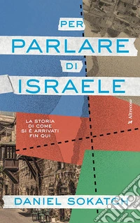 Per parlare di Israele: La storia di come si è arrivati fin qui. E-book. Formato EPUB ebook