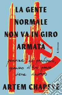 La gente normale non va in giro armata: pensieri sul pacifismo, quando il tuo paese viene invaso. E-book. Formato EPUB ebook