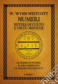 Numeri: potere occulto e virtù mistiche. E-book. Formato EPUB ebook