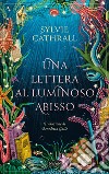 Una lettera al luminoso abisso. E-book. Formato EPUB ebook di Sylvie Cathrall