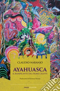Ayahuasca: Il rampicante del fiume celeste. E-book. Formato EPUB ebook