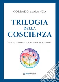 Trilogia della coscienza: Genesi / Evideon / La geometria sacra in Evideon. E-book. Formato EPUB ebook