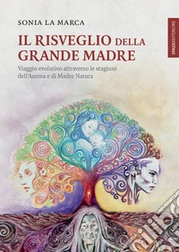 Il risveglio della grande madre: Viaggio evolutivo attraverso le stagioni dell'Anima  e di Madre Natura. E-book. Formato EPUB ebook
