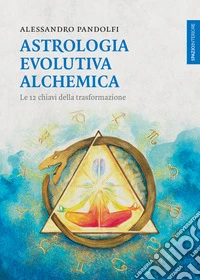 Astrologia evolutiva alchemica: Le 12 chiavi della trasformazione. E-book. Formato EPUB ebook