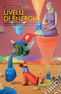 Livelli di energia: Introduzione alle frequenze della coscienza. E-book. Formato EPUB ebook