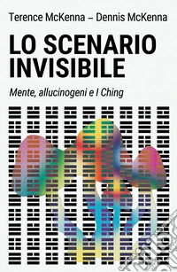 Lo scenario invisibile: Mente, allucinogeni e I Ching. E-book. Formato EPUB ebook