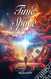 Time and Space - Vol.1: La Nascita di un Regno. E-book. Formato EPUB ebook