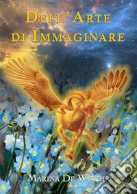 Dell’Arte di Immaginare. E-book. Formato EPUB ebook
