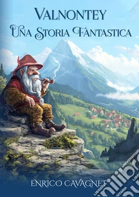 VALNONTEY - UNA STORIA FANTASTICA. E-book. Formato EPUB ebook