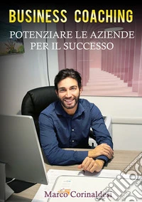 Business Coaching Potenziare le Aziende per il Successo. E-book. Formato EPUB ebook