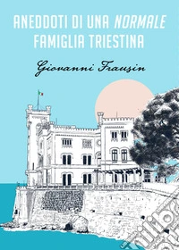 Aneddoti di una normale famiglia triestina. E-book. Formato EPUB ebook